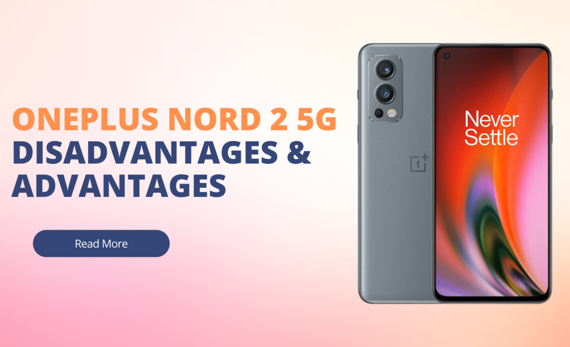 Oneplus Nord 2 5G Disadvantages & Advantages