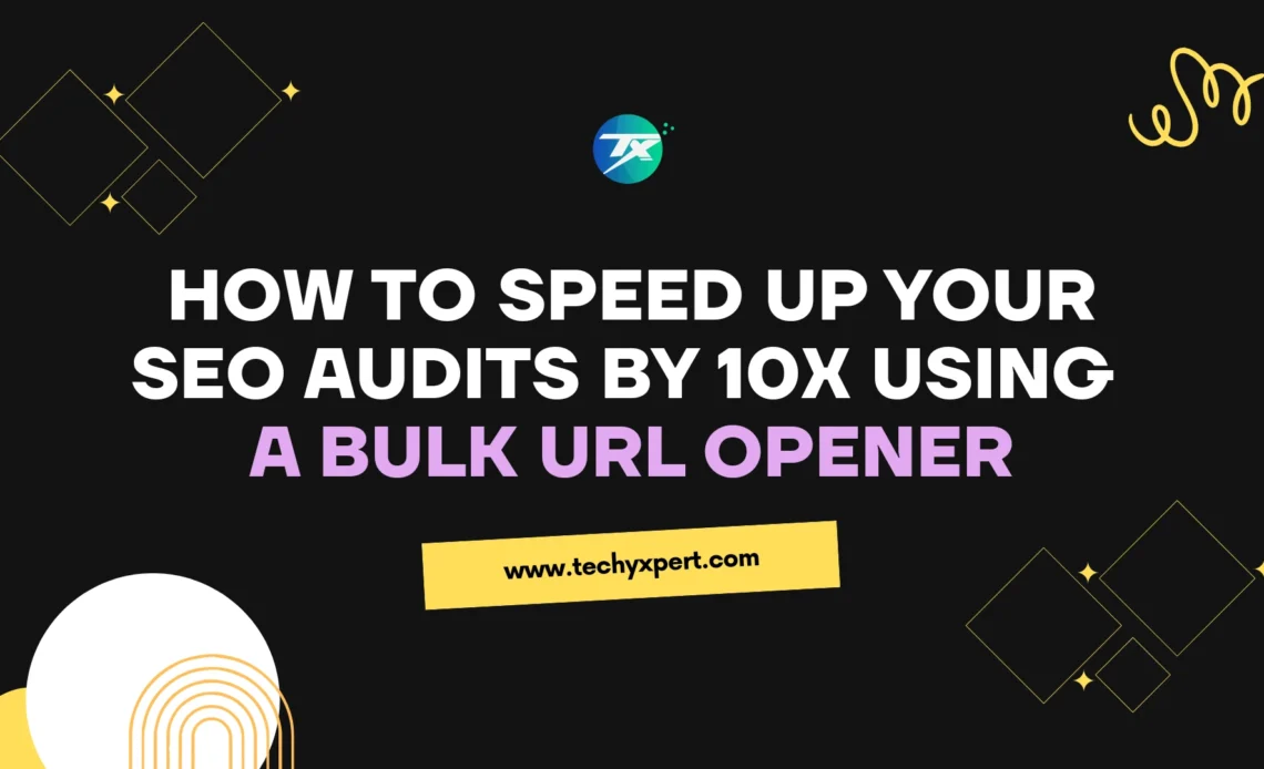 How to Speed Up Your SEO Audits by 10x Using a Bulk URL Opener