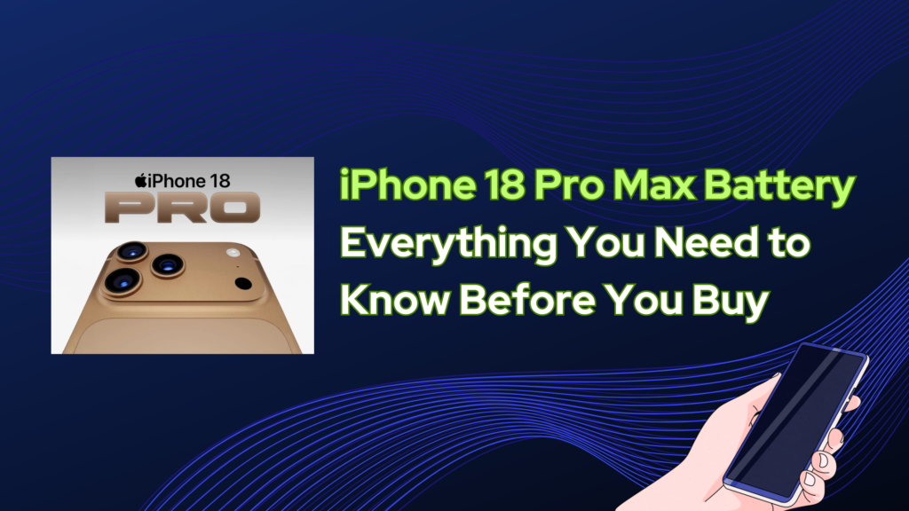  iPhone 18 Pro Max Battery: Everything You Need to Know Before You Buy 