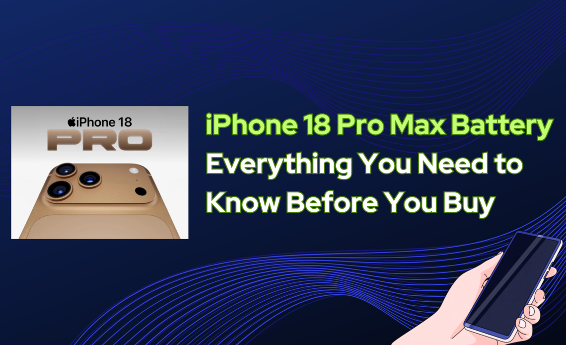 iPhone 18 Pro Max Battery: Everything You Need to Know Before You Buy