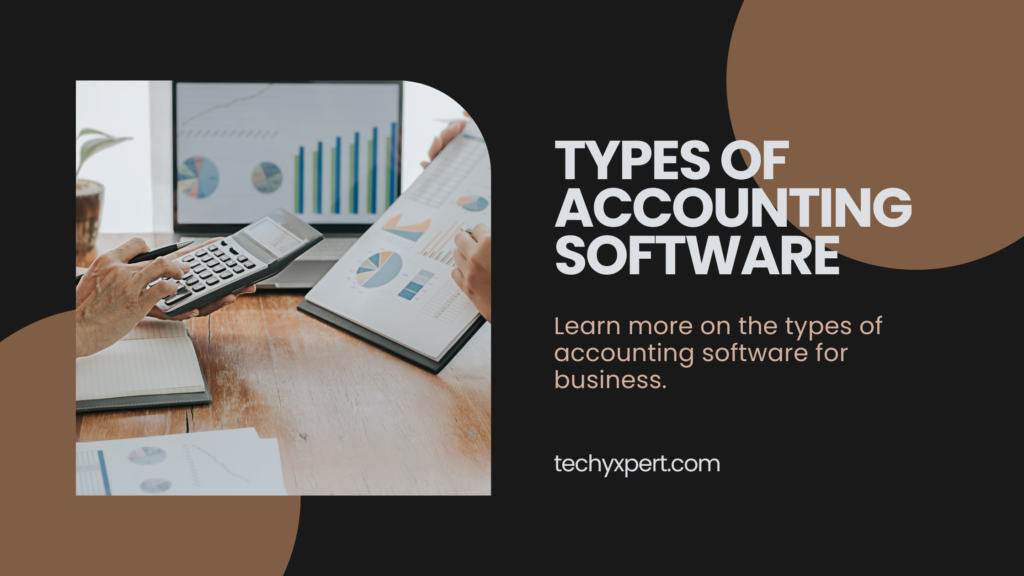 Types of Accounting Software 2023 - TechyXpert.Com